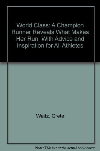 Imagen de archivo de World Class: A Champion Runner Reveals What Makes Her Run, With Advice and Inspiration for All Athletes a la venta por POQUETTE'S BOOKS