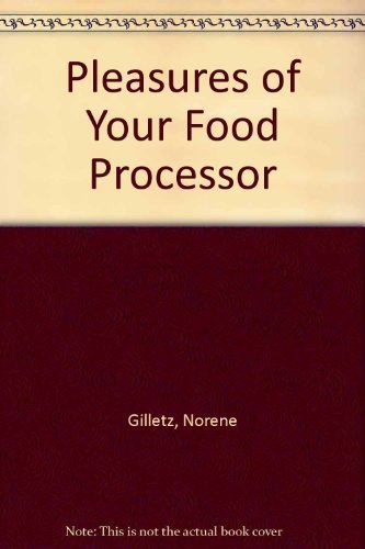 

The Pleasures of Your Food Processor