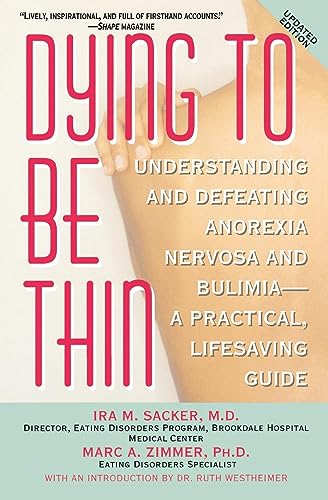 Dying to Be Thin: Understanding and Defeating Anorexia Nervosa and Bulimia--A Practical, Lifesaving Guide (9780446384179) by Sacker MD, Ira M.; Zimmer PhD, Marc A.