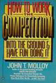 9780446384995: How to Work the Competition into the Ground and Have Fun Doing it