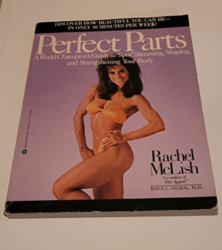 Imagen de archivo de Perfect Parts: A World Champions Guide to Spot Slimming Shaping and Strengthening Your Body a la venta por Books for Life