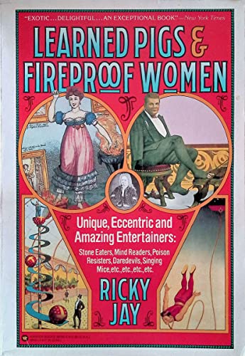 Beispielbild fr Learned Pigs & Fireproof Women: Unique, Eccentric and Amazing Entertainers: Stone Eaters, Mind Readers, Poison Resisters, Daredevils, Singing Mice, etc. zum Verkauf von Wonder Book