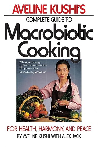 Stock image for Aveline Kushi's Complete Guide to Macrobiotic Cooking: For Health, Harmony, and Peace for sale by Gulf Coast Books