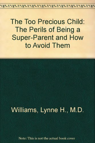 Beispielbild fr The Too Precious Child: The Perils of Being a Super-Parent and How to Avoid Them zum Verkauf von Wonder Book