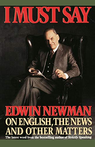 9780446390996: I Must Say: On English, the News And Other Matters: Edwin Newman on English, the News, and Other Matters