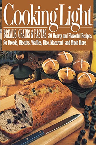 Beispielbild fr Cooking Light Breads, Grains and Pastas: 80 Hearty and Flavorful Recipes for Breads, Biscuits, Waffles, Rice, Macaroni - and Mutch More zum Verkauf von Wonder Book