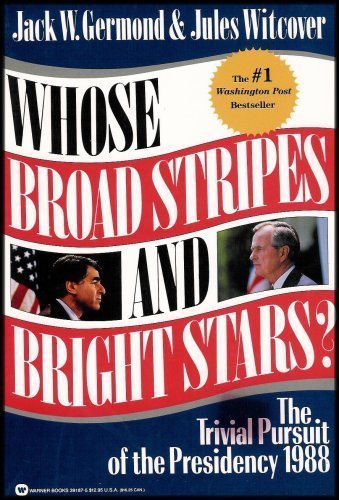 Imagen de archivo de Whose Broad Stripes and Bright Stars?: The Trivial Pursuit of the Presidency 1988 a la venta por Wonder Book
