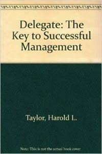 Beispielbild fr Delegate: The Key to Successful Management zum Verkauf von Wonder Book