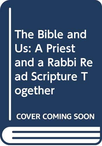 Stock image for The Bible and Us: A Priest and a Rabbi Read Scripture Together for sale by Taos Books