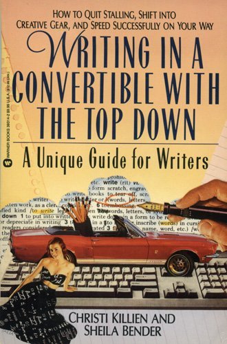 Stock image for Writing in a Convertible with the Top Down : A Unique Guide for Writers for sale by Better World Books