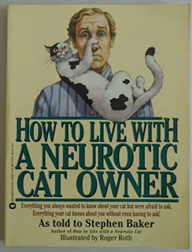 9780446393911: How to Live With a Neurotic Cat Owner: Everything You Always Wanted to Know About Your Cat Were Afraid to Ask. Everything Your Cat Knows About You W