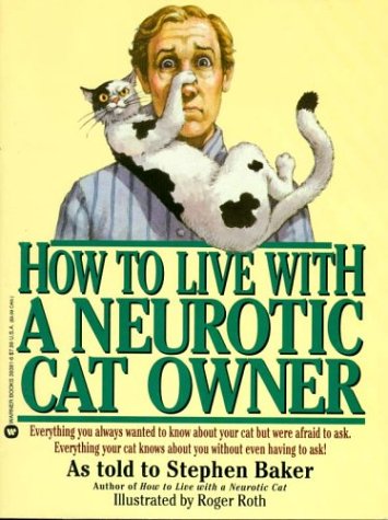 9780446393911: How to Live With a Neurotic Cat Owner: Everything You Always Wanted to Know About Your Cat Were Afraid to Ask. Everything Your Cat Knows About You W