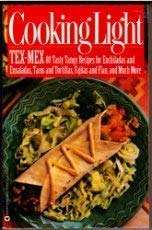 Beispielbild fr Cooking Light: Tex-Mex : 80 Tasty and Tangy Recipes for Enchiladas and Ensaladas, Tacos and Tortillas, Fajitas and Flan, and Much More zum Verkauf von Wonder Book