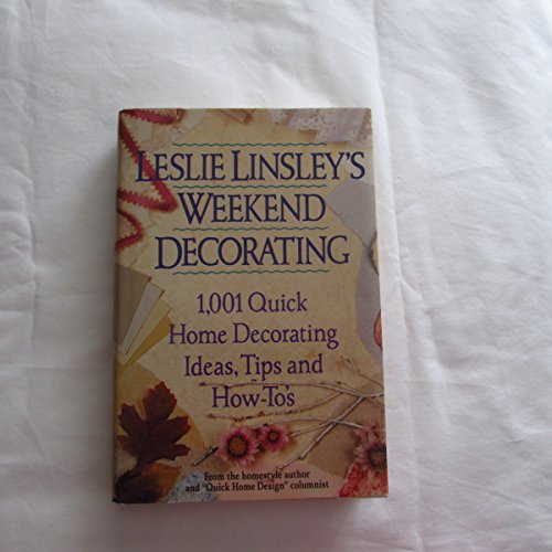 Beispielbild fr Leslie Linsley's Weekend Decorating: 1,001 Quick Home Decorating Ideas, Tips and How-To's zum Verkauf von BookHolders