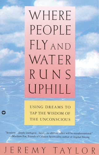 9780446394628: Where People Fly and Water Runs Uphill: Using Dreams to Tap the Wisdom of the Unconscious