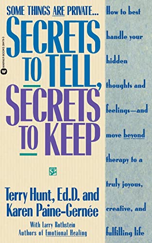 Secrets to Tell, Secrets to Keep: How to Best Handle Your Hidden Thoughts and Feelings--and Move Beyond Therapy to a Truly Joyous, Creative, and Fulfilling Life (9780446394796) by Terry Hunt; Karen Paine-GernÃ©e; Larry Rothstein