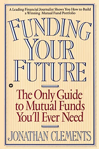 Beispielbild fr Funding Your Future: The Only Guide to Mutual Funds You'll Ever Need zum Verkauf von Wonder Book