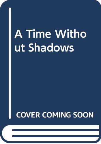 9780446400909: A Time Without Shadows