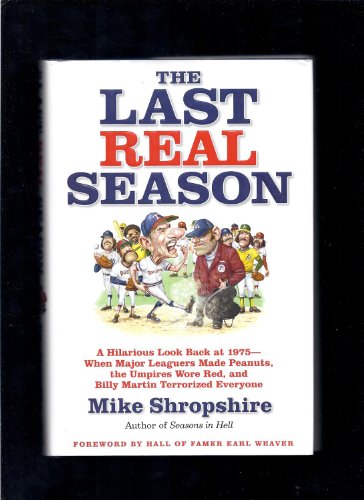 Stock image for The Last Real Season: A Hilarious Look Back at 1975 - When Major Leaguers Made Peanuts, the Umpires Wore Red, and Billy Martin Terrorized Everyone for sale by Off The Shelf