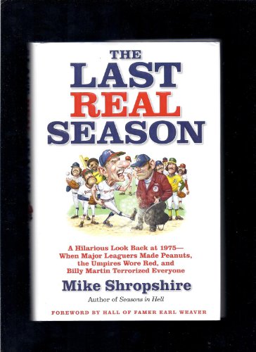 9780446401548: The Last Real Season: A Hilarious Look Back at 1975 - When Major Leaguers Made Peanuts, the Umpires Wore Red, and Billy Martin Terrorized Everyone