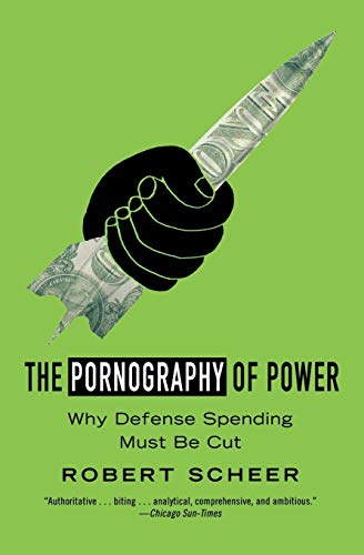Stock image for The Pornography of Power : Why Defense Spending Must Be Cut for sale by Better World Books