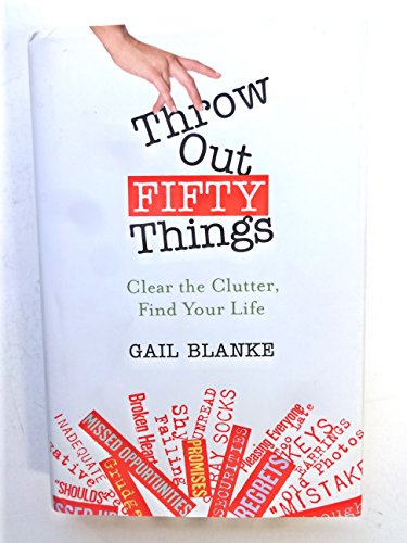Stock image for Throw Out Fifty Things: Clear the Clutter, Find Your Life for sale by Orion Tech