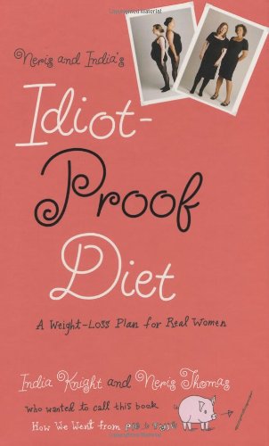 9780446508766: Neris and India's Idiot-Proof Diet: A Weight-loss Plan for Real Women