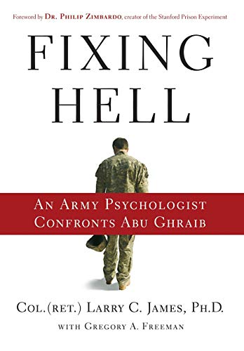 Beispielbild fr Fixing Hell: An Army Psychologist Confronts Abu Ghraib James (Ret.) PhD, Colonel Larry C. and Zimbardo, Dr. Philip zum Verkauf von Aragon Books Canada