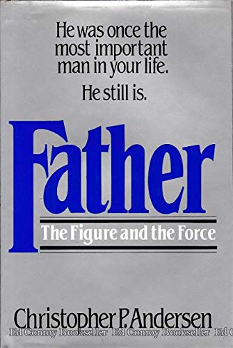 Father: The Figure and the Force (9780446512565) by Andersen, Christopher P.