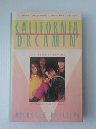 9780446513081: California Dreamin': The True Story of the Mamas and the Papas