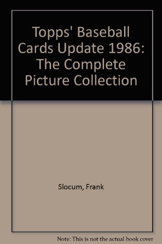 Topps' Baseball Cards Update 1986: The Complete Picture Collection (9780446513524) by Slocum, Frank; Berger, Sy; Topps Chewing Gum, Inc.