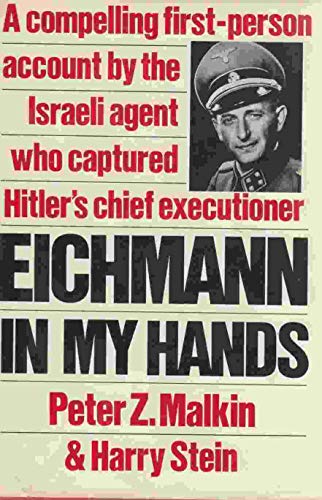 Imagen de archivo de Eichmann in My Hands: A Compelling First-Person Account by the Israela Agent Who Captured Hitler's Chief Executioner a la venta por HPB-Emerald