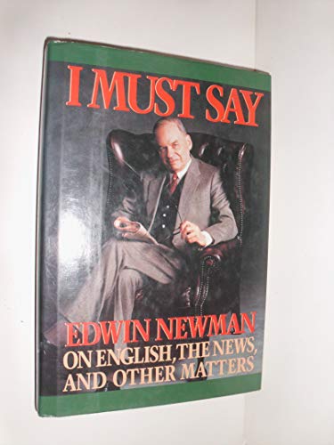 Stock image for I Must Say: Edwin Newman on English, the News, and Other Matters for sale by Wonder Book