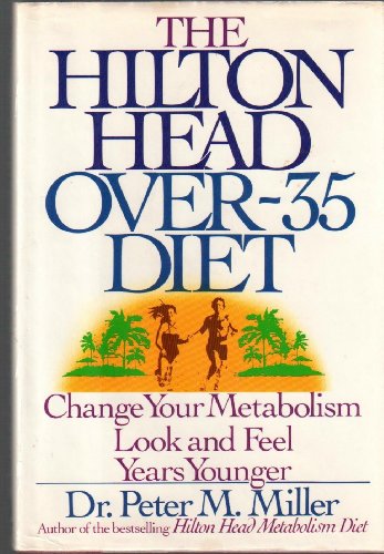 Imagen de archivo de The Hilton Head Over-35 Diet: Change Your Metabolism: Look and Feel Years Younger a la venta por SecondSale