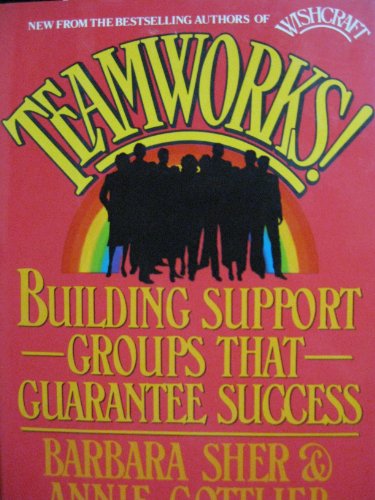 Teamworks: Building Support Groups That Guarantee Success (9780446514613) by Sher, Barbara; Gottlieb, Annie