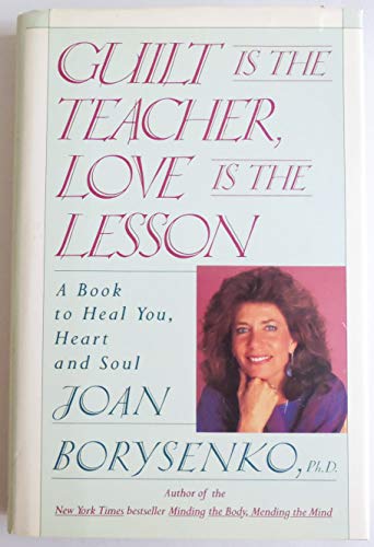 Beispielbild fr Guilt Is the Teacher, Love Is the Lesson: A Book to Heal You, Heart and Soul zum Verkauf von SecondSale