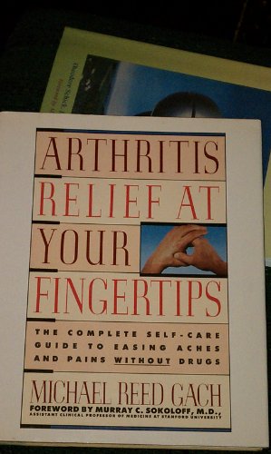 Beispielbild fr Arthritis Relief at Your Fingertips: The Complete Self-Care Guide for Easing Aches and Pains Without Drugs zum Verkauf von SecondSale