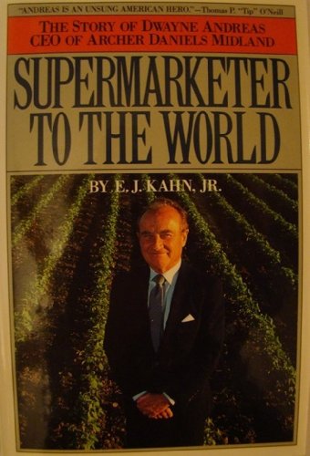 Beispielbild fr Supermarketer to the World : The Story of Dwayne Andreas zum Verkauf von Better World Books