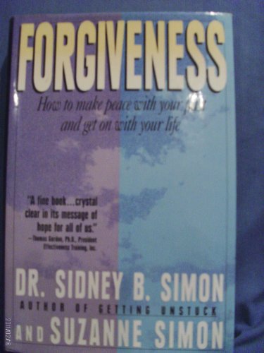 Forgiveness: How to Make Peace With Your Past and Get on With Your Life (9780446515177) by Simon, Sidney B.; Simon, Suzanne