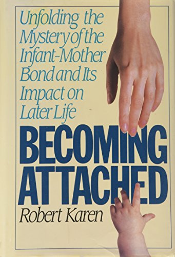 Becoming Attached: Unfolding the Mystery of the Infant-Mother Bond and Its Impact on Later Life