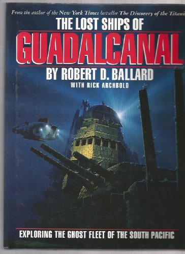 Stock image for The Lost Ships of Guadalcanal: Exploring the Ghost Fleet of the South Pacific for sale by Orion Tech