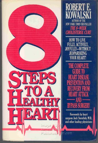 9780446516648: 8 Steps to a Healthy Heart: The Complete Guide to Heart Disease Prevention and Recovery from Heart Attack and Bypass Surgery