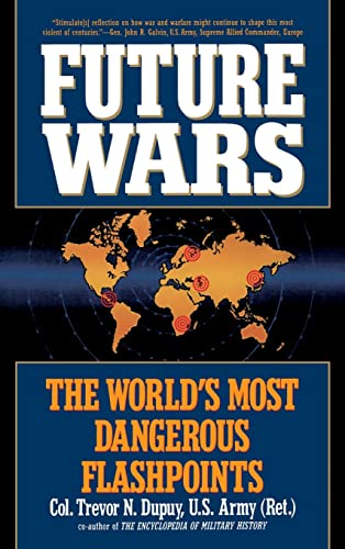 Future Wars: The World's Most Dangerous Flashpoints (9780446516709) by Col Trevor N. Dupuy