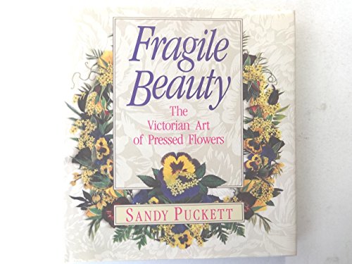 Imagen de archivo de Fragile Beauty: The Victorian Art of Pressed Flowers a la venta por SecondSale