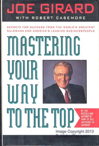 Stock image for Mastering Your Way to the Top : Secrets for Success from the World's Greatest Salesman and America's Leading Business People for sale by Better World Books