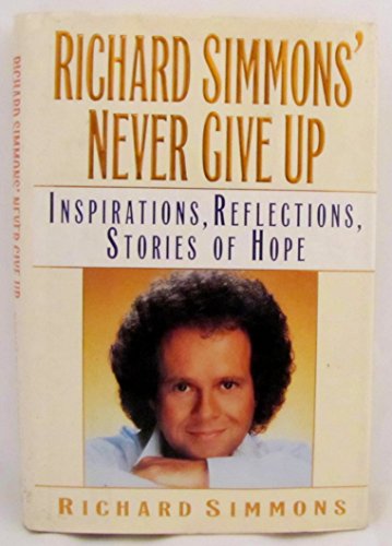 Imagen de archivo de Richard Simmons' Never Give Up: Inspirations, Reflections, Stories of Hope a la venta por Your Online Bookstore