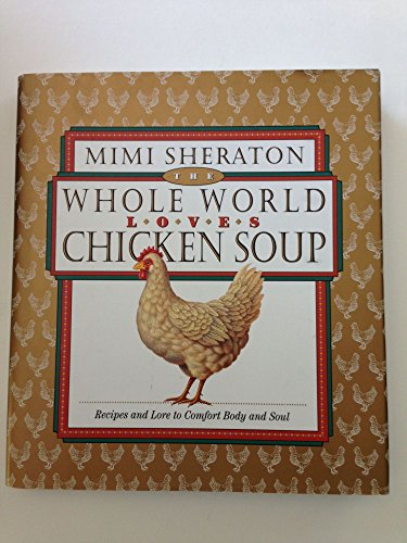 Beispielbild fr The Whole World Loves Chicken Soup: Recipes and Lore to Comfort Body and Soul zum Verkauf von SecondSale