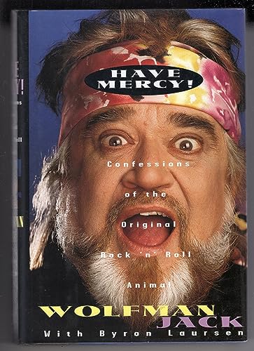 Have Mercy!: Confessions of the Original Rock 'N' Roll Animal (9780446517423) by Wolfman Jack; Laursen, Byron