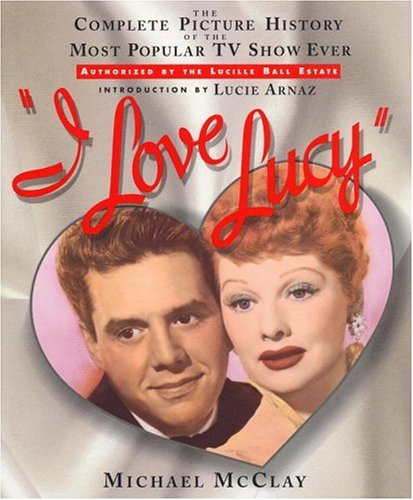 Beispielbild fr I Love Lucy : The Complete Picture History of the Most Popular TV Show Ever zum Verkauf von Better World Books