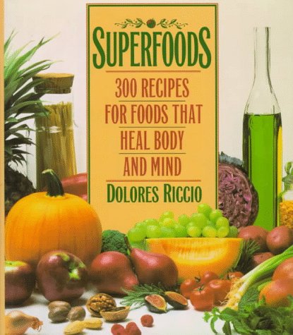 Superfoods. 300 Recipes For Foods That Heal Body And Mind.